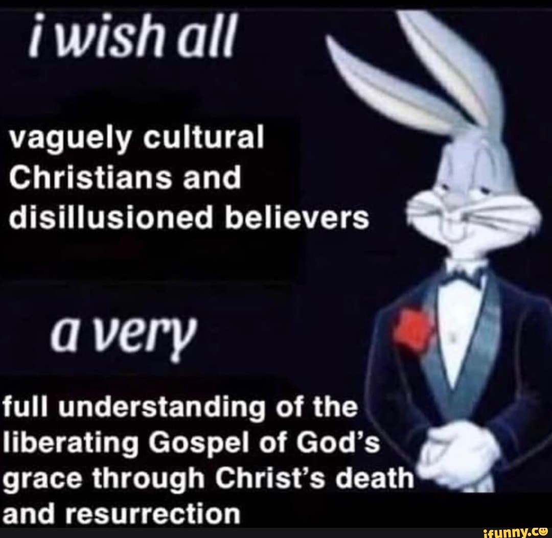iwishall
vaguely cultural
Christians and disillusioned believers
avery
full understanding of the liberating Gospel of God's grace through Christ's death
and resurrection