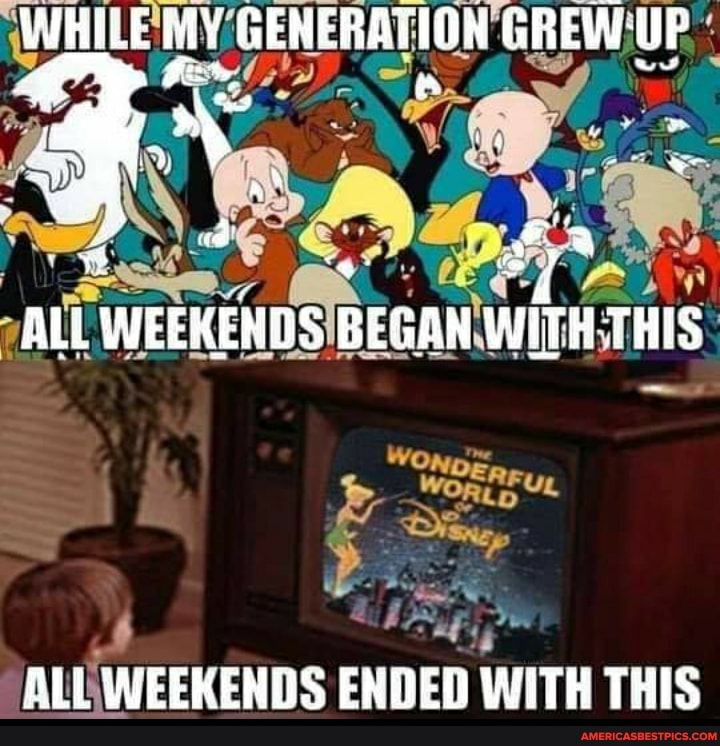 WHILE GENERATION GREW UP
ALi WEEKENDS RESIN WITH -THIS
ALL WEEKENDS ENDED WITH THIS