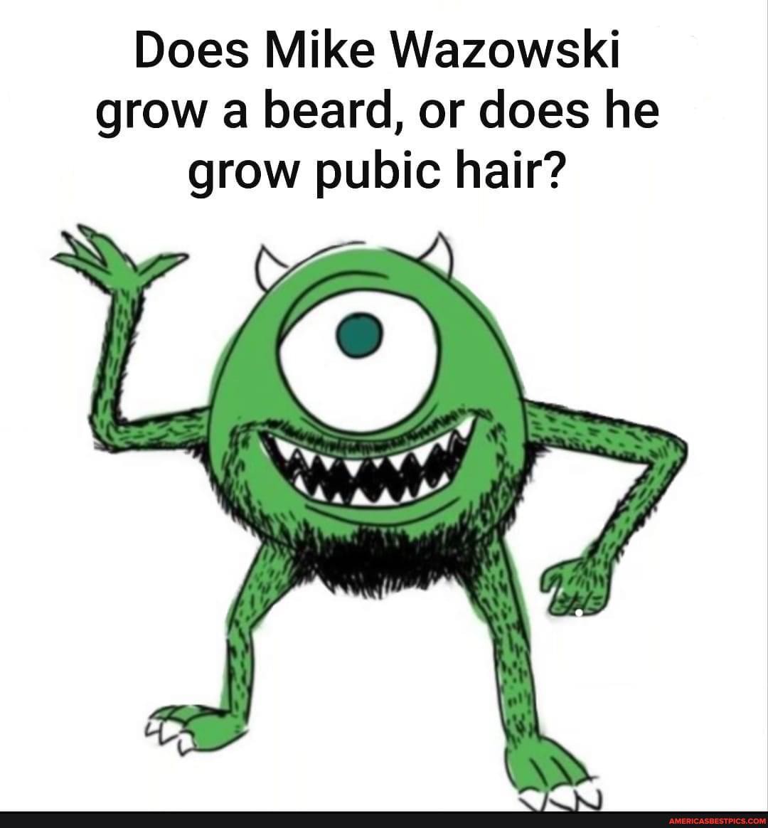 Does Mike Wazowski grow a beard, or does he grow pubic hair? 