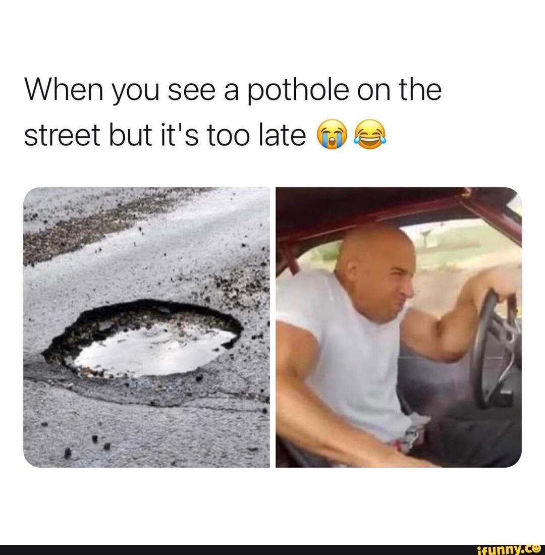 Pothole Memes Best Collection Of Funny Pothole Pictures On Ifunny