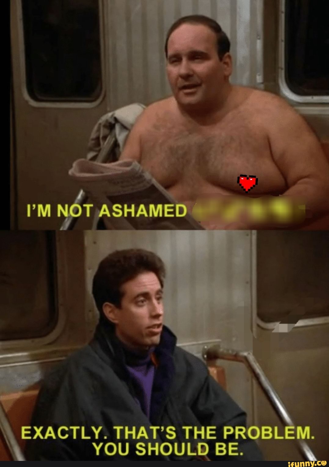 NOT ASHAMED
EXACTLY. THAT'S THE PROBLEM.
YOU SHOULD BE.
