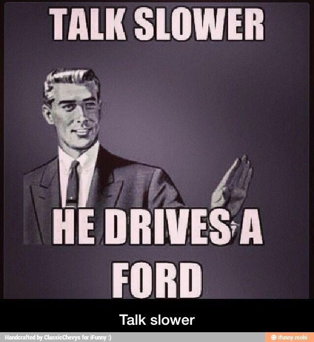 TALK SLOWER
FORD
Talk slower - Talk slower
