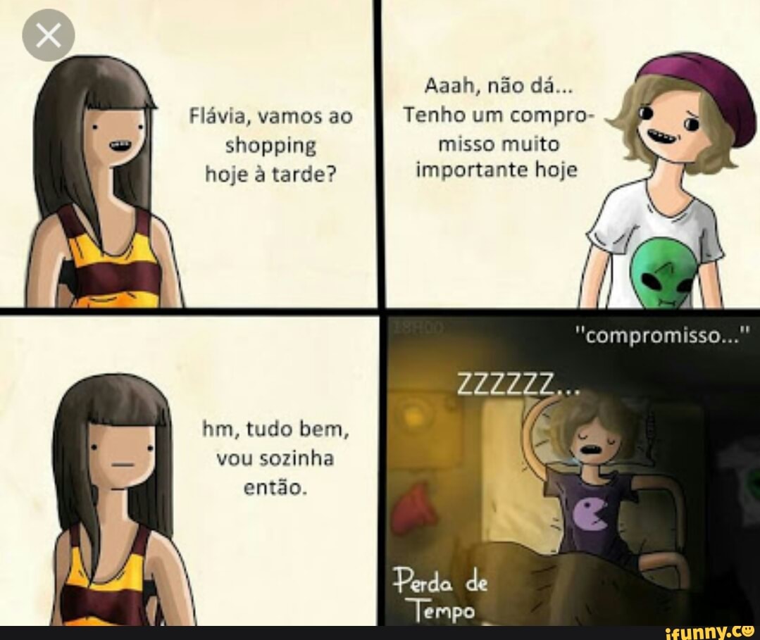 Flavia, vamos ao
shopping
hoje a tarde?
entao.
Tenho um compro-
importante hoje