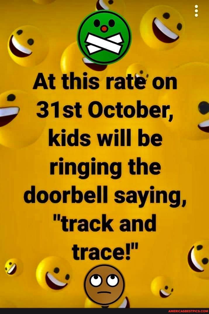 KS
At this rate on
31st October, kids will be ringing the doorbell saying,
"track and trace!"