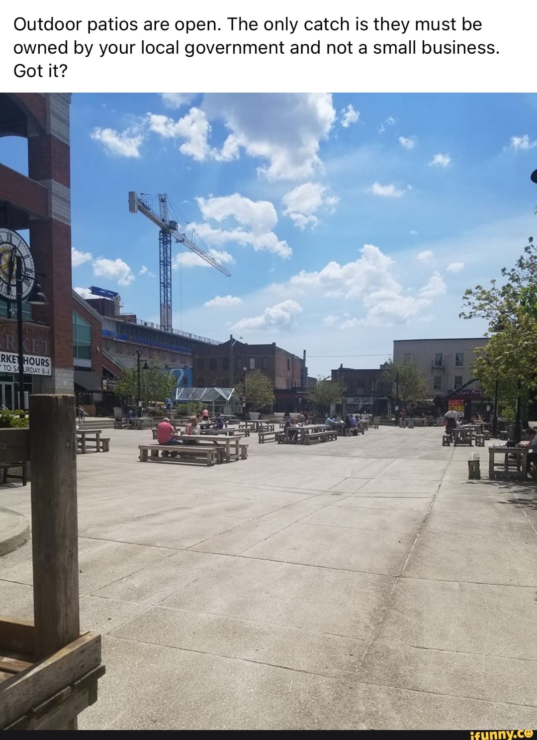 Outdoor patios are open. The only catch is they must be owned by your local government and not a small business.
Got it?