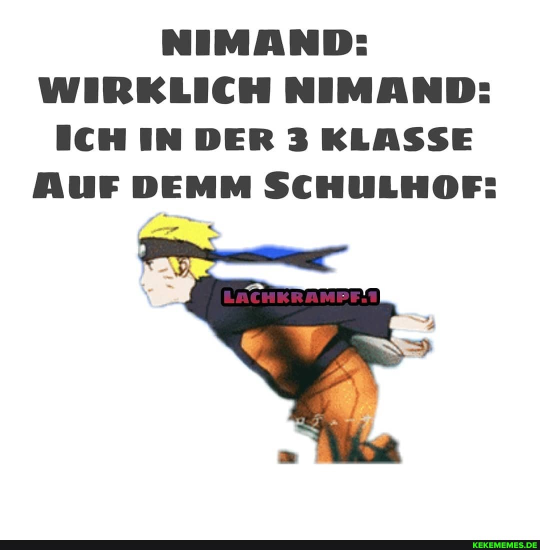 NIMAND:
WIRKLICH NIMAND:
ICH IN DER 3 KLASSE AuF DEMM SCHULHOF: