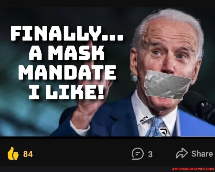 FINALLY... A MASK MANDATE I LIKE! 84 Share America’s best pics and videos