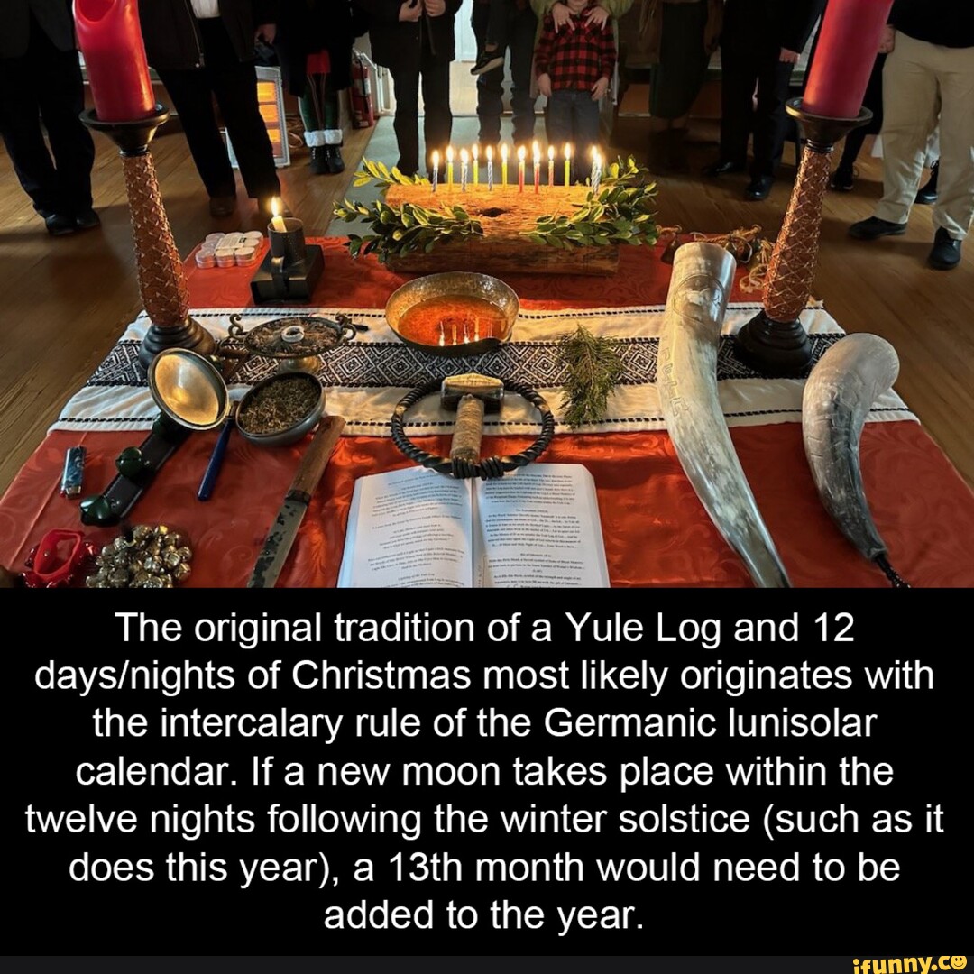 The original tradition of a Yule Log and 12 of Christmas most likely