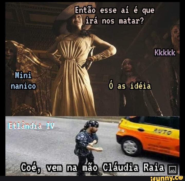 Então esse ai é que irá nos matar?
Mini nanico as idéia
Etiêndia
na