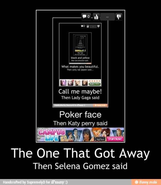 Then Katy perry said
The One That
Got IA
Then Selena Gomez said - The One That Got Away
Then Selena Gomez said