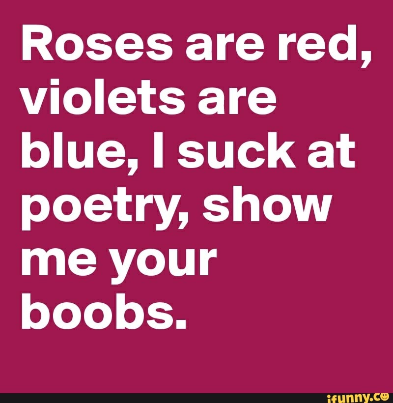 roses are red violets are blue i suck at poetry show me your tits -  Pickup-Line Panda - quickmeme
