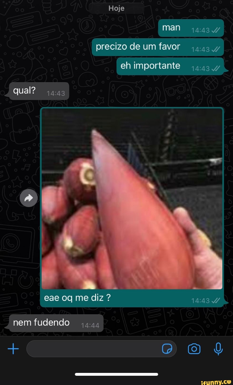 Hoje man precizo de um favor
eh importante
qual? uas
eae oq me diz
nem fudendo