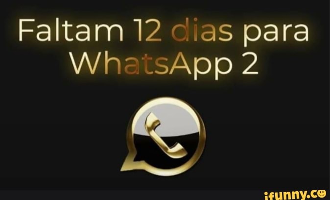 Faltam 12 cias para
Wh- .sApp 2