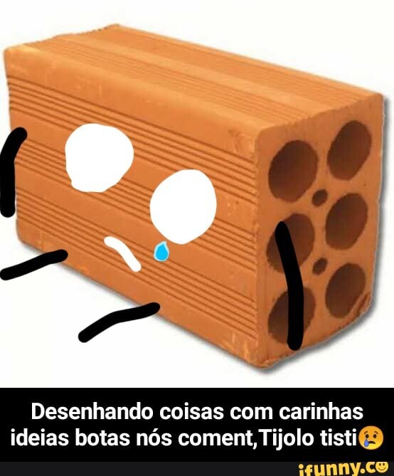 Desenhando coisas com carinhas ideias botas nós coment Tijolo tisti) - Desenhando coisas com carinhas ideias botas nós coment,Tijolo tisti😢