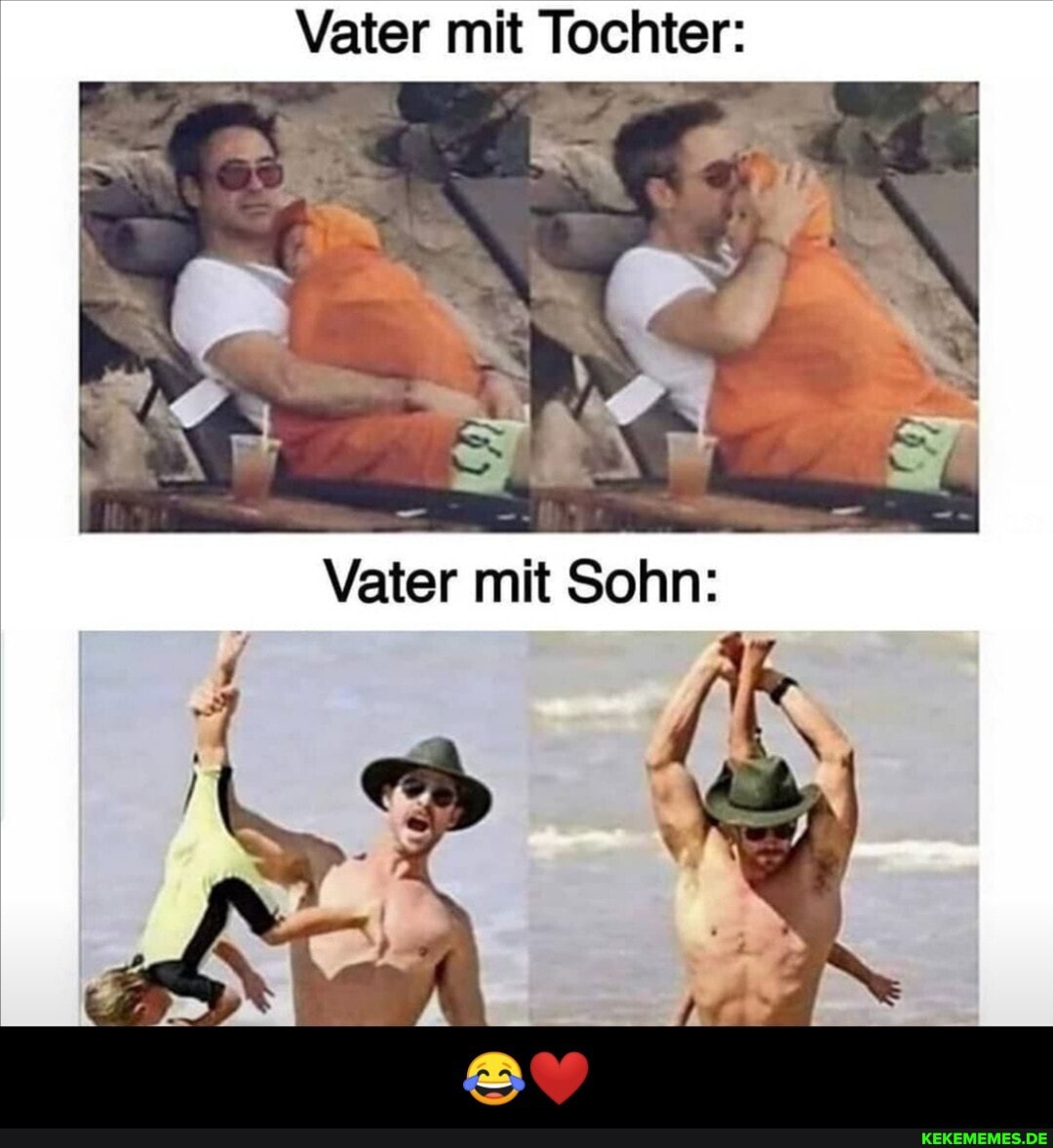 Vater mit Tochter:
mit Sohn: - 😂❤️