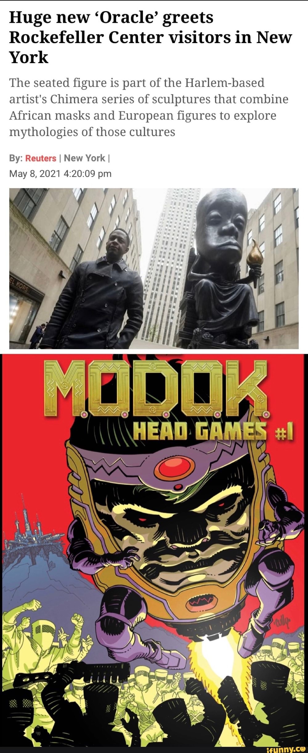 Huge new 'Oracle' greets
Rockefeller Center visitors in New
York
The seated figure is part of the Harlem-based artist's Chimera series of sculptures that combine
African masks and European figures to explore mythologies of those cultures
By: Reuters I New York I May 8, 2021 pm
HEAD GAMES