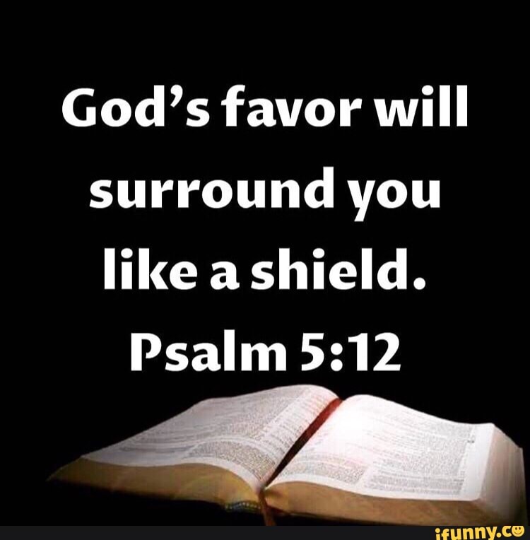 God's favor will surround you like a shield. Psalm - iFunny