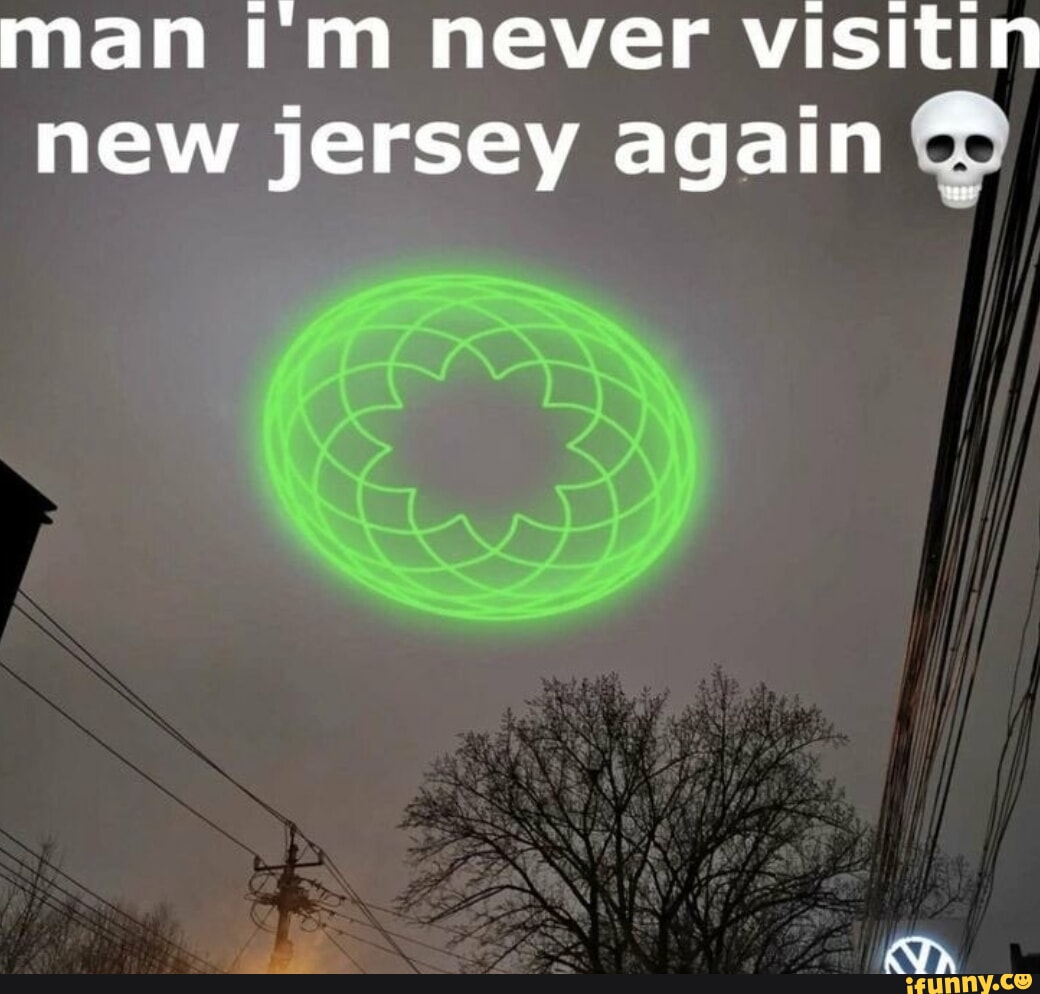 Man im never visitin new jersey again iFunny