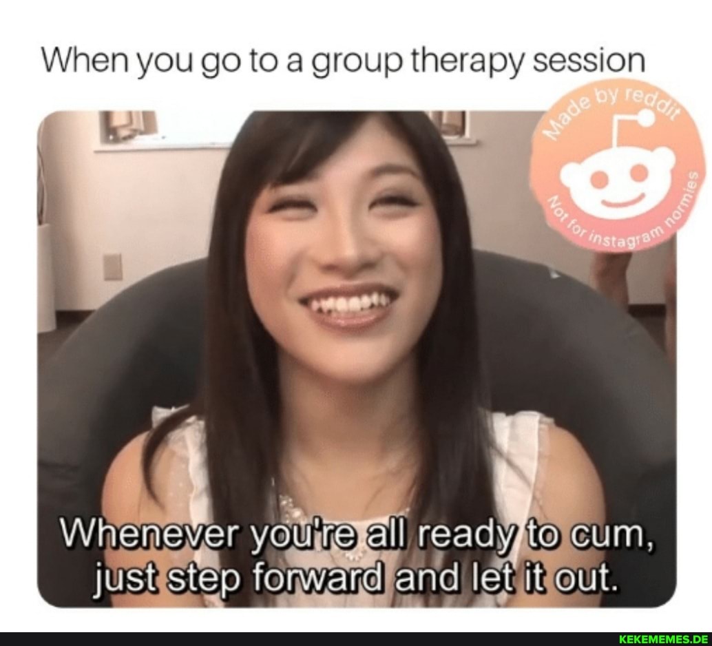 When you go to group therapy session Whenever efl ready @eum, juststep letiReut.
