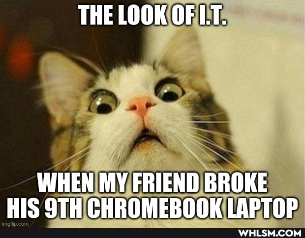 THE LOOK OF
WHEN MY FRIEND BROKE HIS STH CHROMEROOK LAPTOP