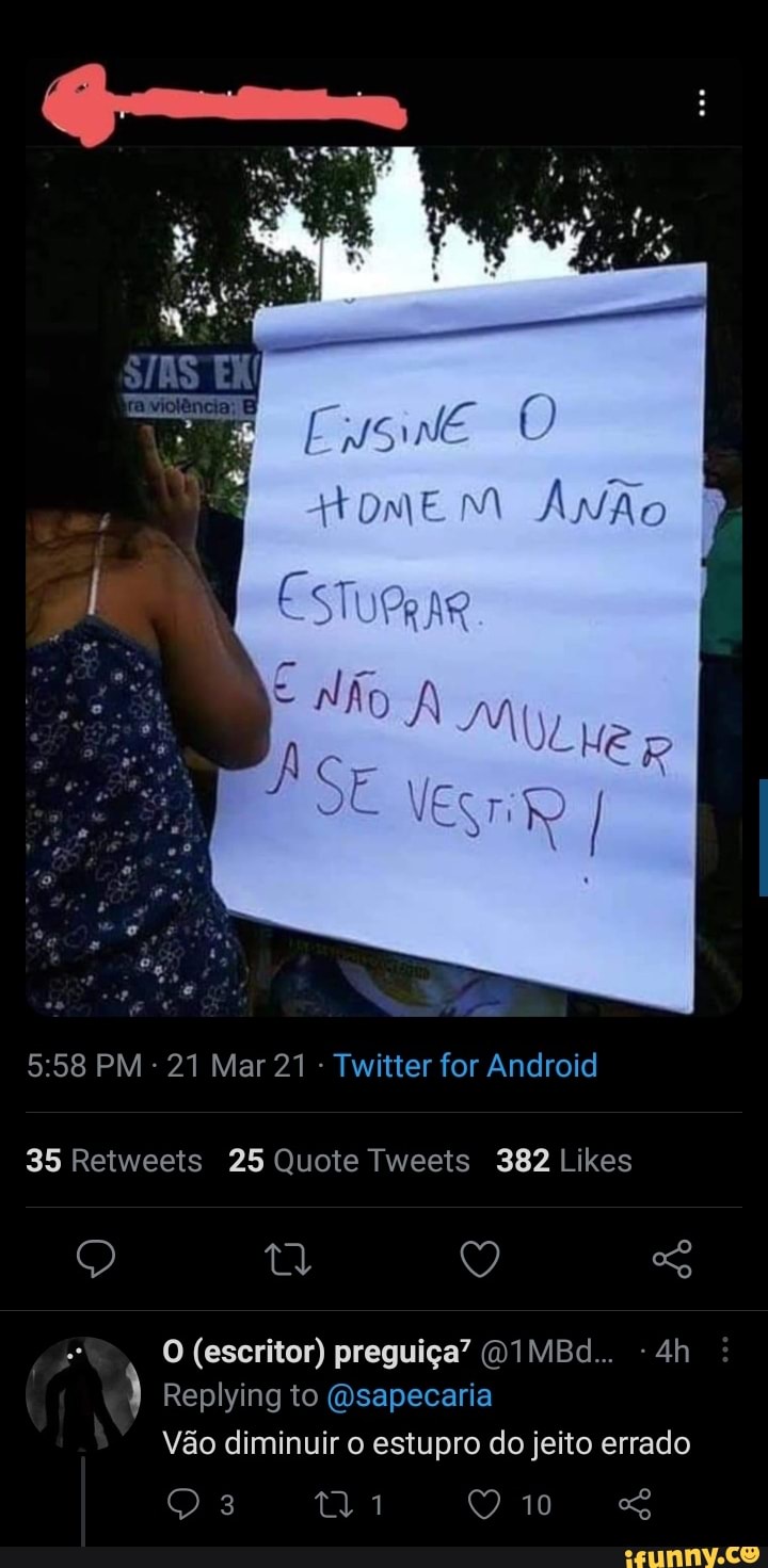 HomEm AnÃo
PM 21 Mar 21 Twitter for Android
Q q Q So
O (escritor) preguiça" : IMBd
Replying to "a sapecaria
Vão diminuir o estupro do jeito errado