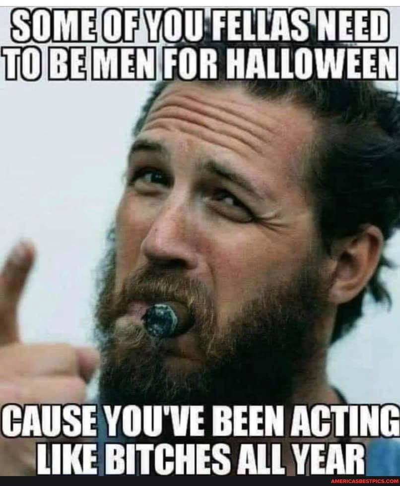 SOME OF YOU TO SE MEN FOR AALLOWEEN
CAUSE YOU'VE BEEN ACTING TIME RITCHEC ALI VEAR