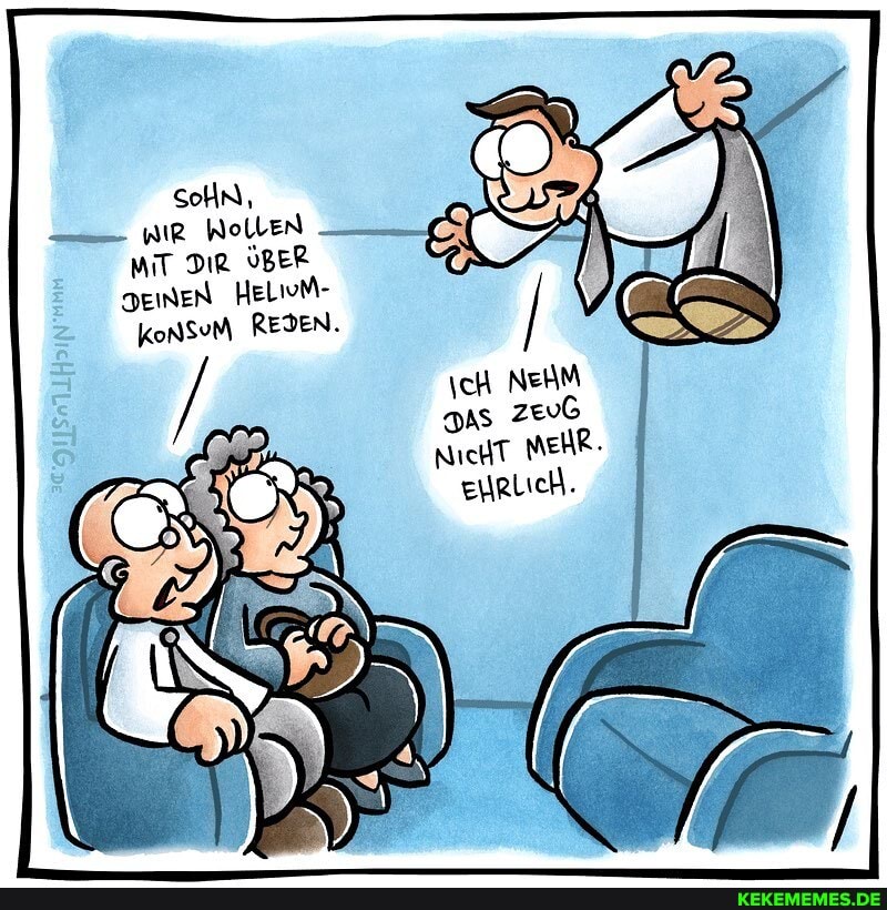 SoHN,
WoLLeN MIT DIR OBER DeineN HeLivM- konsum REIEN.
\cH NeHM ass Zev6
NichT MEHR-