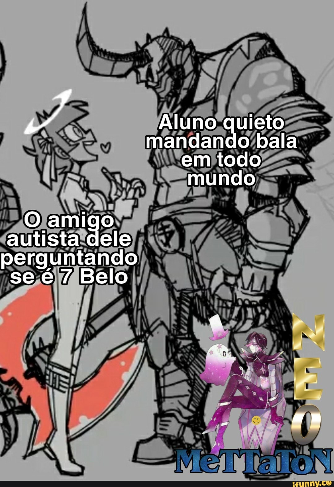 Aluno quieto mandando bala em todo mundo amigo autista dele perguntando
se é 7 Belo