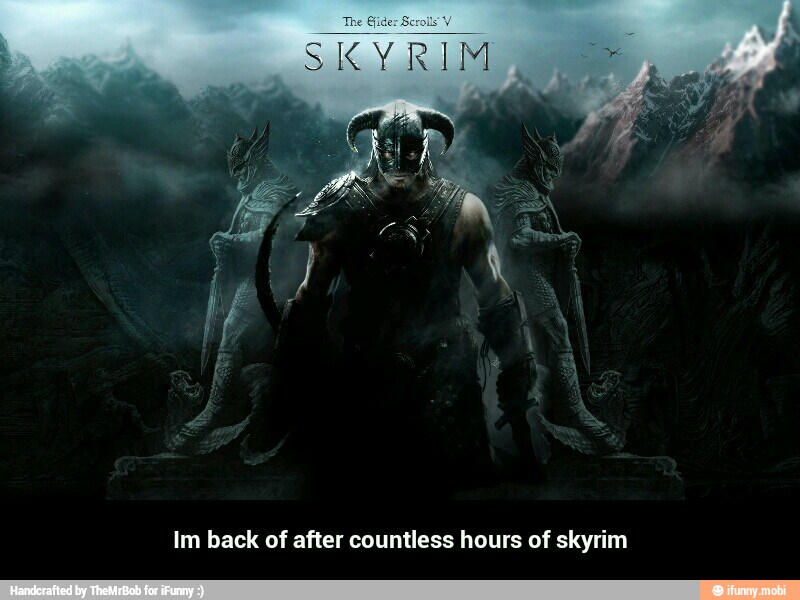 Im back of after countless hours of skyrim - Im back of after countless hours of skyrim
