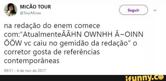A mucho Tour Cente)
na redação do enem comece
com:"AtualmenteAAHN OWNHH A~OINN
OOW ve caiu no gemidao da redagao" o
corretor gosta de referéncias
contemporâneas