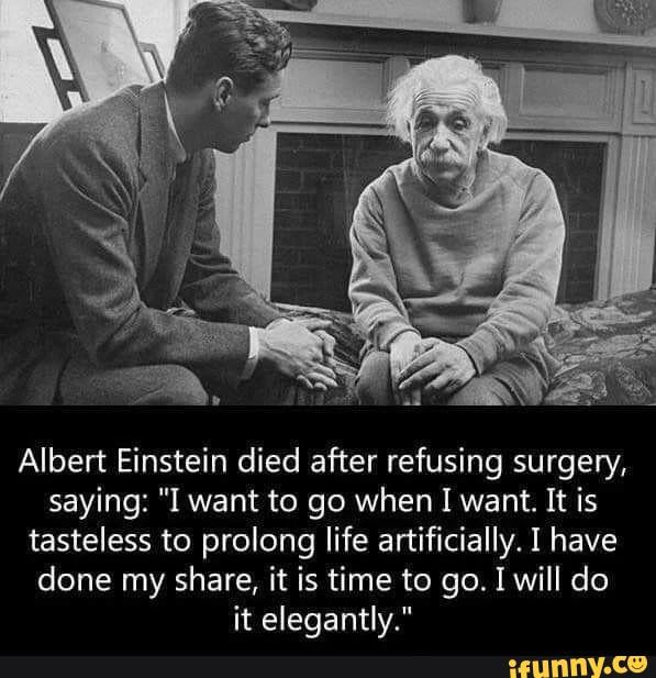 Albert Einstein died after refusing surgery, saying: 