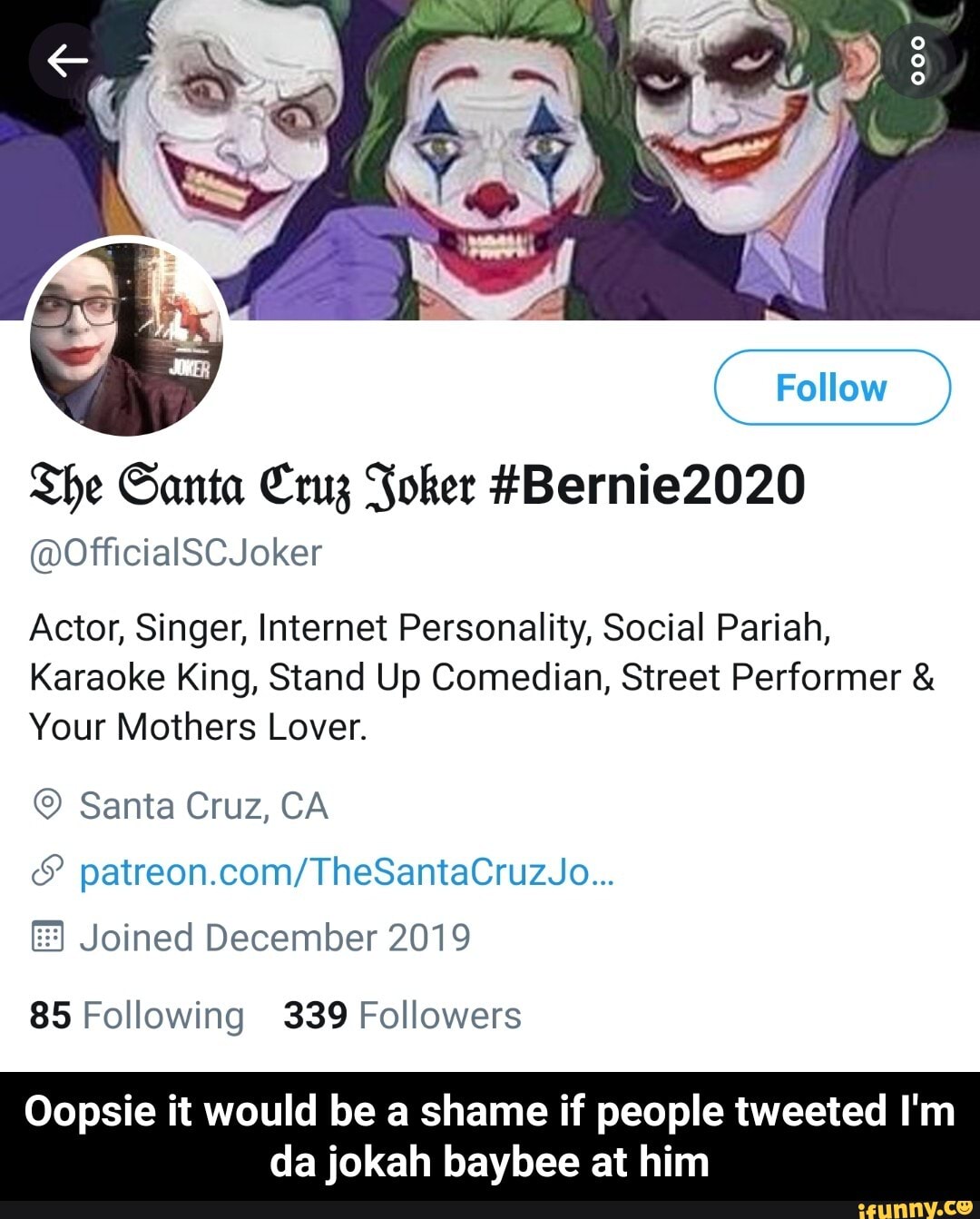 Follow She Santa Cruz Joker Bernie Actor Singer Internet Personality Social Pariah Karaoke King Stand Up