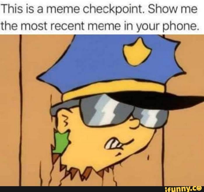 Comment Down Your Best Meme This Is Meme Checkpoint Show Me The Most Recent Meme In Your 