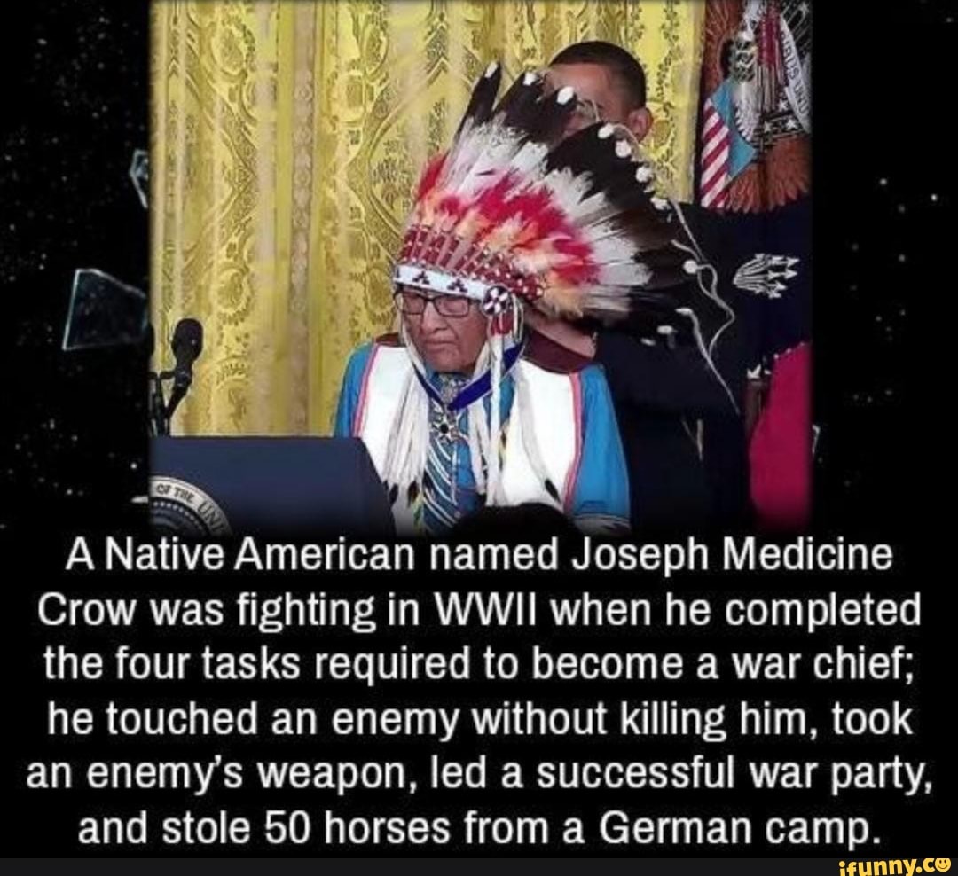 A Native American Named Joseph Medicine Crow Was Fighting In Wwii When He Completed The Four 