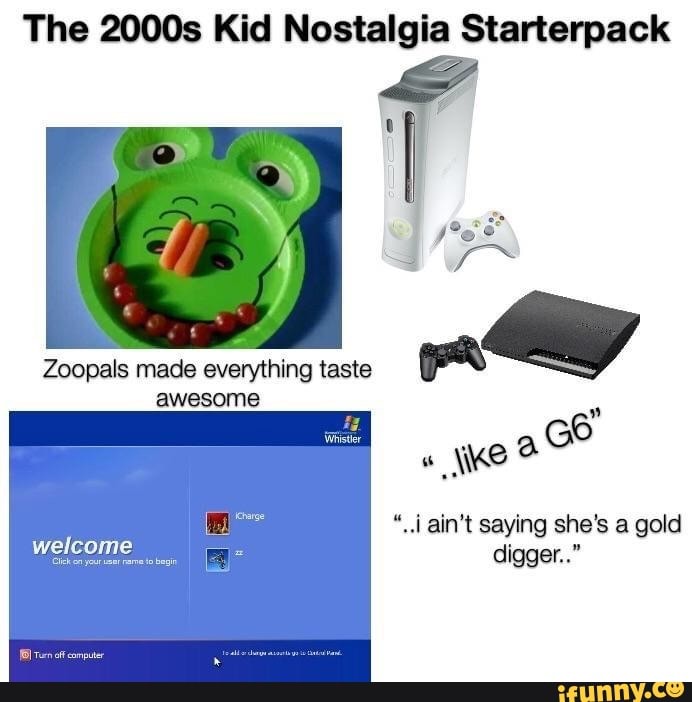 The 2000s Kid Nostalgia Starterpack
Zoopals made everything taste
awesome
".i ain't saying she's a gold