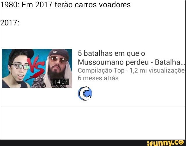 1980: Em 2017 terão carros voadores
5 batalhas em que o
Mussoumano perdeu Batalha...
Compilação Top 1,2 mi visualizaçõe:
6 meses atrás