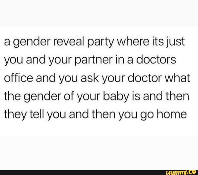 A Gender Reveal Party Where Its Just You And Your Partner In A Doctors Office And You Ask Your