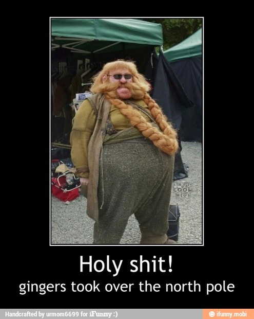 gingers took over the north pole - Holy shit!
gingers took over the north pole