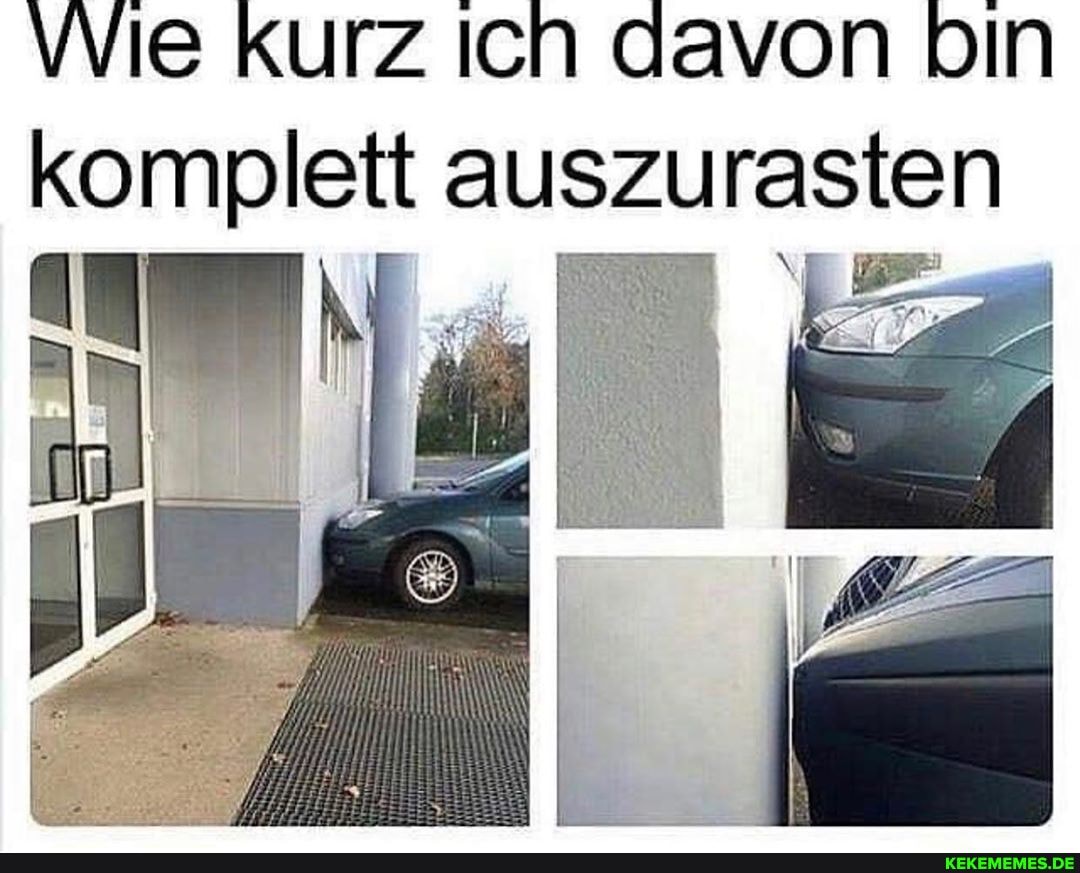 Wie kurz Ich davon bin komplett auszu rasten
