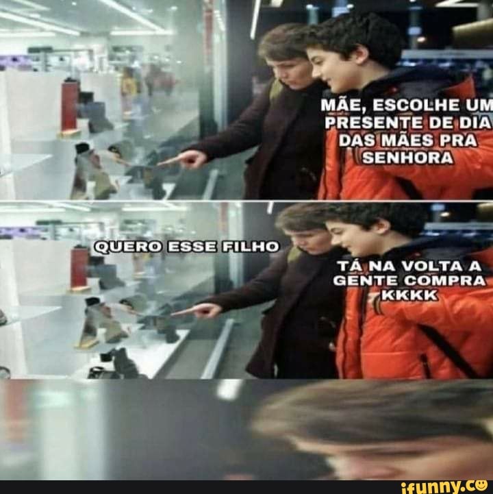 MÃE, ESCOLHE UM PRESENTE DE DIA DASIMÃES PRA SENHORA
TA VOLTA A GENTE COMPRA FKKKIK: