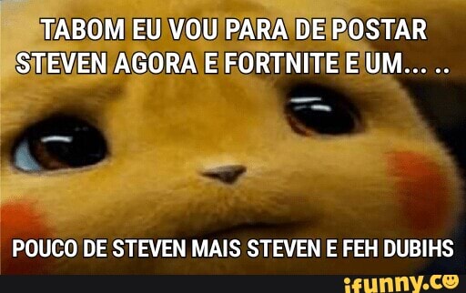 E
POUCO DE STEVEN MAIS STEVEN E FEH DUBIHS