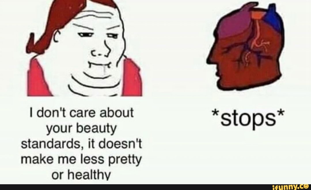 a
your beauty
stop S
standards, it doesn't
make me less pretty
or healthy