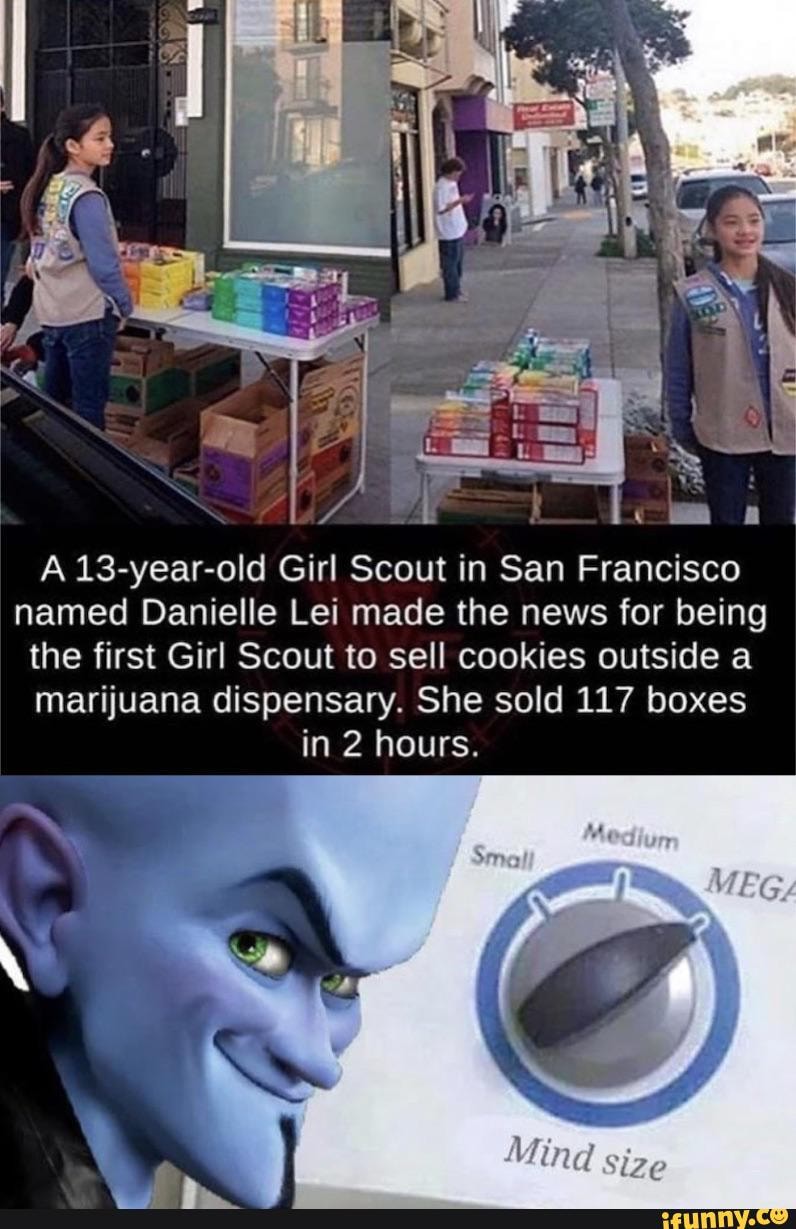 A 13-year-old Girl Scout in San Francisco named Danielle Lei made the news for being the first Girl Scout to sell cookies outside a marijuana dispensary. She sold 117 boxes in 2 hours.