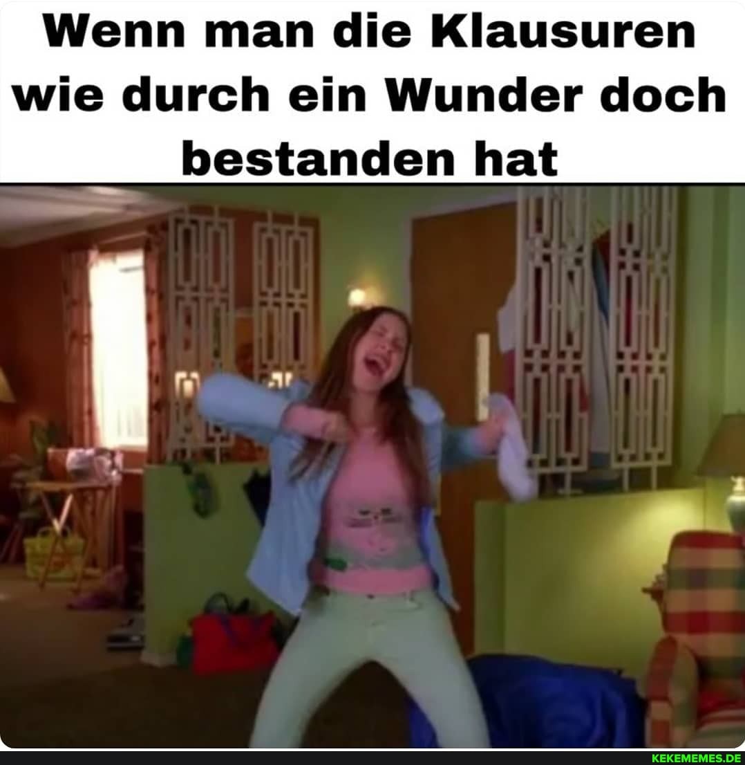 Wenn man die Klausuren
wie durch ein Wunder doch bestanden hat
ar