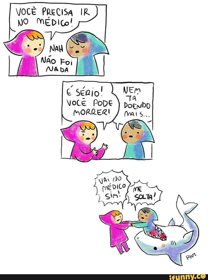 VOCÊ PRECISA IR
NO MEDICO!