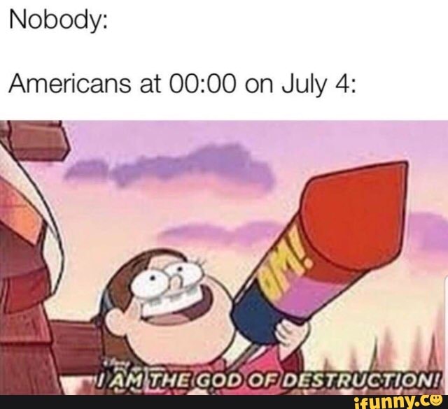 Nobody:
Americans at 00:00 on July 4: