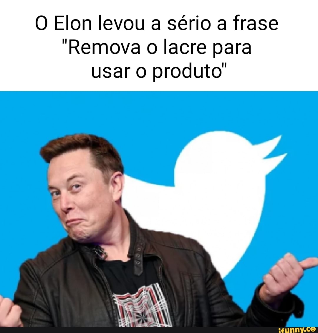 O Elon Levou A Sério A Frase "Remova O Lacre Para Usar Produto ...