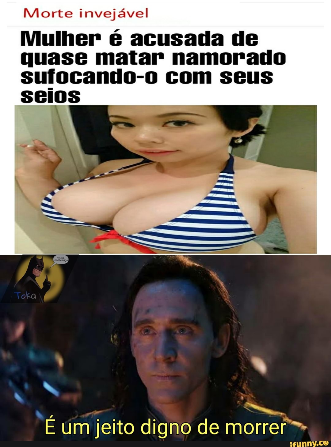 Morte invejável
$CIOS
Mulher é acusada de quase matar namorado sufocando-o com seus
És
SS,
E um jeito digno de morrer"