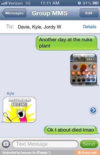 Messages
I Group MMS Edit
To: Davie, Kyle, Jordy W Details
Kyle
Lulu ls
Ok I about died Imao