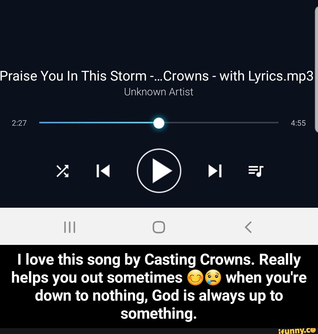 Praise You In This Storm Crowns With Lyrics Mp3 I Love This Song By Casting Crowns Really Helps You Out Sometimes Ge When You Re Down To Nothing God Is Always Up To Something